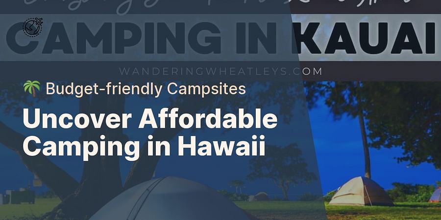 Uncover Affordable Camping in Hawaii - 🌴 Budget-friendly Campsites