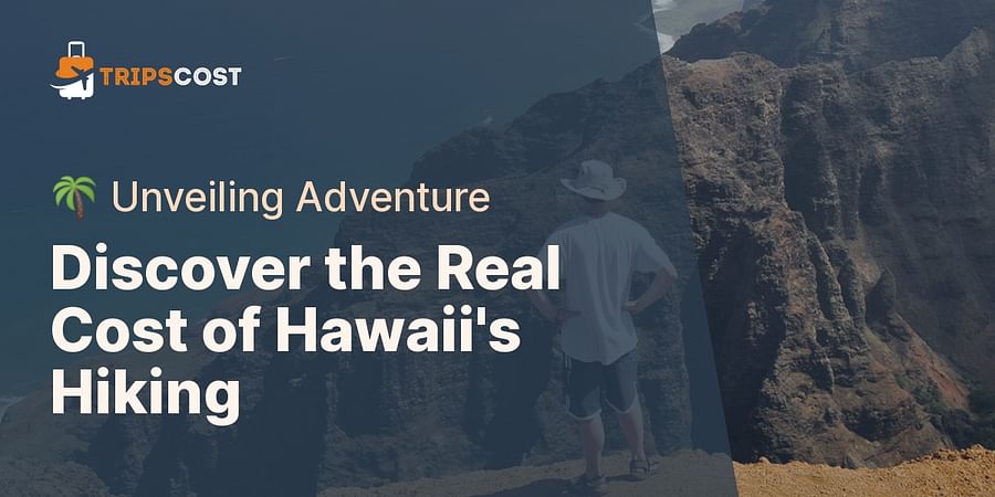 Discover the Real Cost of Hawaii's Hiking - π΄ Unveiling Adventure