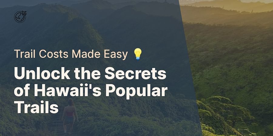 Unlock the Secrets of Hawaii's Popular Trails - Trail Costs Made Easy π‘