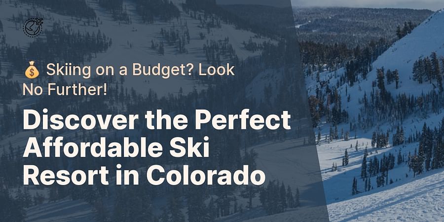 Discover the Perfect Affordable Ski Resort in Colorado - π° Skiing on a Budget? Look No Further!