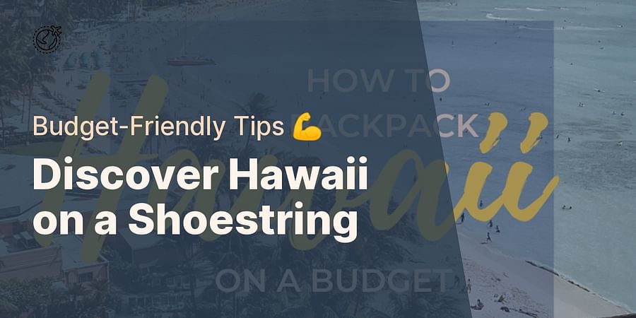 Discover Hawaii on a Shoestring - Budget-Friendly Tips 💪