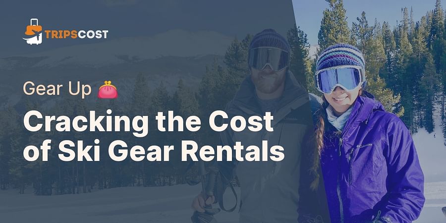 Cracking the Cost of Ski Gear Rentals - Gear Up 👛
